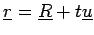 $\underline{r} = \underline{R} + t\underline{u}$
