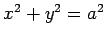 $x^2 + y^2 = a^2$