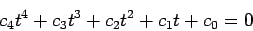 \begin{displaymath}
c_4t^4 + c_3t^3 + c_2t^2 + c_1t + c_0 = 0
\end{displaymath}