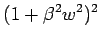 $\displaystyle (1 + \beta^2w^2)^2$
