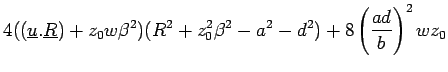 $\displaystyle 4((\underline{u}.\underline{R})+ z_0w\beta^2)(R^2 + z_0^2\beta^2 - a^2 - d^2)
+8\left(\frac{ad}{b}\right)^2wz_0$