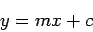 \begin{displaymath}
y = mx + c
\end{displaymath}