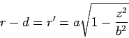 \begin{displaymath}
r - d = r' = a\sqrt{1 - \frac{z^2}{b^2}}
\end{displaymath}