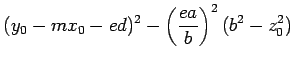 $\displaystyle (y_0 - mx_0 - ed)^2 - \left(\frac{ea}{b}\right)^2(b^2 - z_0^2)$