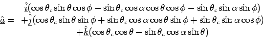 \begin{displaymath}
\underline{\hat{a}}=
\begin{array}{c}
\hat{\underline{i}}(\c...
...{c}\cos\theta - \sin\theta_{c}\cos\alpha\sin\theta)
\end{array}\end{displaymath}