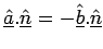 $\underline{\hat{a}}.
\underline{\hat{n}}= - \underline{\hat{b}}. \underline{\hat{n}}$