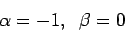 \begin{displaymath}\alpha=-1, \;\; \beta=0 \end{displaymath}