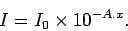 \begin{displaymath}
I = I_{0}\times10^{-A.x}.
\end{displaymath}