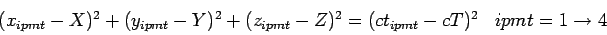 \begin{displaymath}
\begin{array}{lr}
(x_{ipmt}-X)^{2} + (y_{ipmt}-Y)^{2} + (z...
...Z)^{2} = (ct_{ipmt}-cT)^{2} & ipmt=1 \rightarrow 4
\end{array}\end{displaymath}