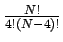 $\frac{N!}{4!(N-4)!}$