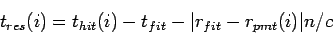 \begin{displaymath}
t_{res}(i) = t_{hit}(i) - t_{fit} - \vert r_{fit} - r_{pmt}(i)\vert n/c
\end{displaymath}