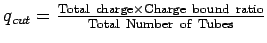 $q_{cut} = {{\rm Total\ charge} \times {\rm Charge\ bound\
ratio} \over {\rm Total\ Number\ of\ Tubes}}$