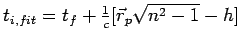 $t_{i,fit} = t_f + {1\over c}[\vec r_p \sqrt{n^2-1} - h]$