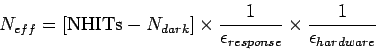 \begin{displaymath}
N_{eff} = [\mbox{NHITs} - N_{dark}] \times \frac{1}{\epsilon_{response}} \times \frac{1}{\epsilon_{hardware}}
\end{displaymath}