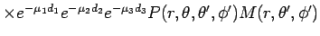 $\textstyle \times e^{-\mu_1 d_1} e^{-\mu_2 d_2} e^{-\mu_3 d_3} P(r,\theta,\theta^{\prime},\phi^{\prime} ) M(r,\theta^{\prime},\phi^{\prime})$