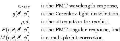 \begin{eqnarray*}
\epsilon_{PMT} & & \mbox{ is the PMT wavelength response,} \\ ...
...\prime},\phi^{\prime}) & & \mbox{ is a multiple hit correction.}
\end{eqnarray*}