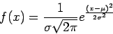 \begin{displaymath}
{f(x) = \frac{1}{\sigma \sqrt{2\pi}}e^{\frac{(x-\mu)^2}{2\sigma^2}}}
\end{displaymath}