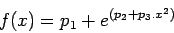 \begin{displaymath}
{f(x) = p_1+e^{(p_2+p_3.x^2)}}
\end{displaymath}