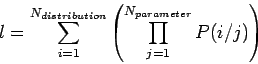 \begin{displaymath}
{l = \sum_{i=1}^{N_{distribution}}\left( {\prod_{j=1}^{N_{parameter}}{P(i/j)} }\right)}
\end{displaymath}